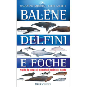 Balene, delfini e foche. Guida da campo ai mammiferi marini del mondo