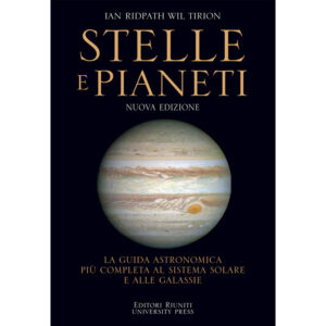 Stelle e pianeti. La guida astronomica più completa al sistema solare e alle galassie